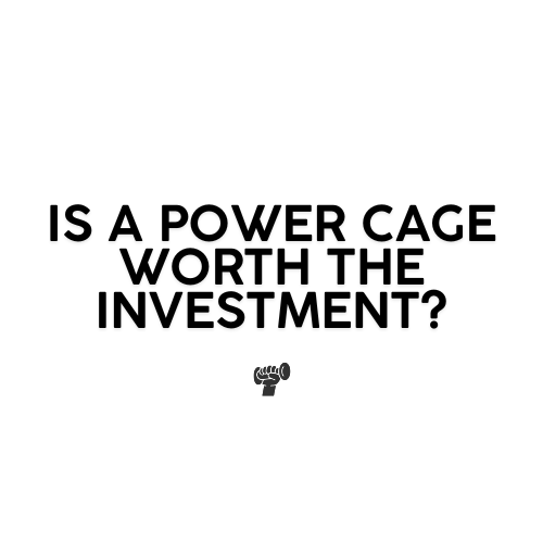 Is a Power Cage Worth the Investment?